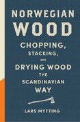 Norwegian Wood: Chopping, Stacking and Drying Wood the Scandinavian Way
