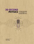 30–Second Physics: The 50 Most Fundamental Concepts in Physics, each Explained in Half a Minute