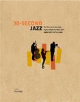 30–Second Jazz: The 50 Crucial Concepts, Styles and Performers, each Explained in Half a Minute