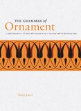The Grammar of Ornament: A Visual Reference of Form and Colour in Architecture and the Decorative Arts