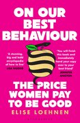 On Our Best Behaviour: The Price Women Pay to Be Good