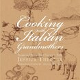 Cooking with Italian Grandmothers: Recipes and Stories from Tuscany to Sicily