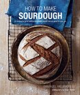 How To Make Sourdough – 45 recipes for great–tasting sourdough breads that are good for you, too