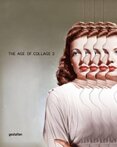 The Age of Collage Vol. 2 – Contemporary Collage in Modern Art