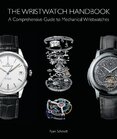 The Wristwatch Handbook: A Comprehensive Guide to Mechanical Wristwatches