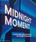 Midnight Moment: A Decade of Artists in Times Squa...