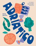 Adriatico: From Puglia to Venice and Trieste, reci...