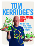 Tom Kerridge's Dopamine Diet: My low–carb, stay–happy way to lose weight