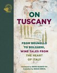 On Tuscany: From Brunello to Bolgheri, Wine Tales...