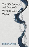 The Life, Old Age, and Death of a Working–Class Woman
