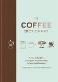 The Coffee Dictionary: An A–Z of coffee, from growing & roasting to brewing & tasting