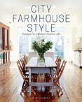 City Farmhouse Style: Designs for Modern Country Life