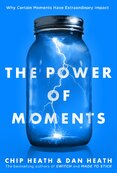 The Power of Moments: Why Certain Experiences Have Extraordinary Impact