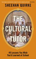 The Cultural Tutor: Forty–Nine Lessons You Wish You’d Learned at School