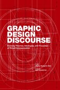 Graphic Design Discourse: Evolving Theories, Ideologies, and Processes of Visual Communication