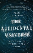 The Accidental Universe: The World You Thought You Knew