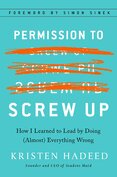 Permission To Screw Up: How I Learned to Lead by Doing (Almost) Everything Wrong