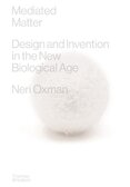 Mediated Matter: Design & Invention in the New Biological Age