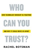 Who Can You Trust? How Technology Brought Us Together – and Why It Could Drive Us Apart