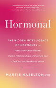 Hormonal: The Hidden Intelligence of Hormones –– How They Drive Desire, Shape Relationships, Influence Our Choices, and Make Us Wiser