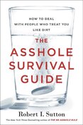 The Asshole Survival Guide: How to Deal with People Who Treat You Like Dirt
