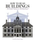 How to Read Buildings: A Crash Course in the Architecture (new edition)