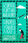 The Accidental Further Adventures Of The Hundred–Year–Old Man