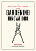 Remarkable Case of Dr Ward and Other Amazing Garden Innovations