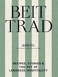 Beit Trad: Recipes, stories & the art of Lebanese hospitality