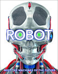 Robot: Meet the Machines of the Future