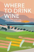 Where to Drink Wine: The essential guide to the world's must–visit wineries