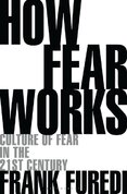 How Fear Works: Culture of Fear in the Twenty–First Century
