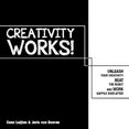 Creativity Works!: Unchain your Creativity, Beat the Robot and Work Happily Ever After