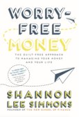 Worry–Free Money: The Guilt–Free Approach to Managing Your Money and Your Life