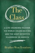 Class,The: A Brilliant Teacher, His World–Changing Kids, and the Most Inventive Classroom in America