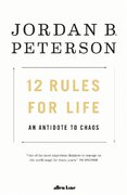 12 Rules for Life: An Antidote to Chaos