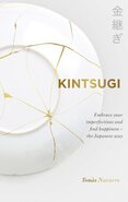 Kintsugi: Embrace your imperfections and find happiness – the Japanese way