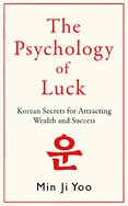 Psychology of Luck: Korean Secrets for Attracting Wealth and Success