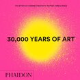 30,000 Years of Art: The Story of Human Creativity Across Time & Space (Mini Format)
