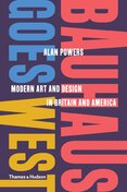 Bauhaus Goes West: Modern Art and Design in Britain and America