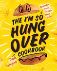 The I'm–So–Hungover Cookbook: Restorative recipes to ease your pain
