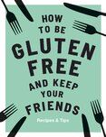 How to be Gluten–Free and Keep Your Friends