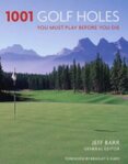 1001 Golf Holes You Must PLay Before You Die