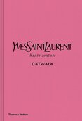 Yves Saint Laurent Catwalk: The Complete Haute Couture Collections 1962–2002