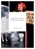 Making Solo Performance: Six Practitioner Interviews