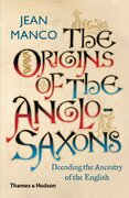 The Origins of the Anglo–Saxons: Decoding the Ancestry of the English