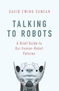 Talking to Robots: A Brief Guide to Our Human–Robot Futures