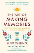 The Art of Making Memories: How to Create and Remember Happy Moments