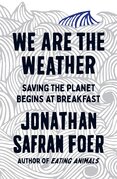 We are the Weather: Saving the Planet Begins at Breakfast