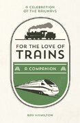 For the Love of Trains: A Celebration of the Railways